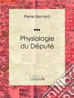 Physiologie du Député. E-book. Formato EPUB ebook