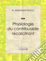 Physiologie du contribuable récalcitrant. E-book. Formato EPUB ebook