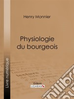 Physiologie du bourgeois. E-book. Formato EPUB ebook