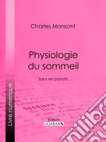 Sous les pavotsPhysiologie du sommeil. E-book. Formato EPUB ebook