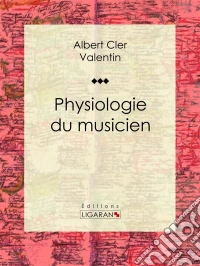 Physiologie du musicien. E-book. Formato EPUB ebook