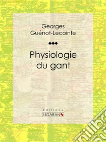 Physiologie du gant. E-book. Formato EPUB ebook di Ligaran