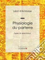 Physiologie du parterreTypes du spectateur. E-book. Formato EPUB ebook