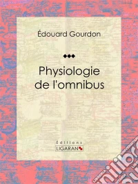 Physiologie de l'omnibus. E-book. Formato EPUB ebook
