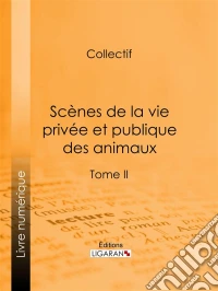Scènes de la vie privée et publique des animauxTome II. E-book. Formato EPUB ebook