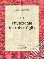 Physiologie des rats d&apos;église. E-book. Formato EPUB ebook