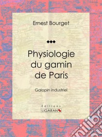 Physiologie du gamin de ParisGalopin industriel. E-book. Formato EPUB ebook di Ligaran