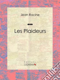 Les Plaideurs. E-book. Formato EPUB ebook di Jean Racine