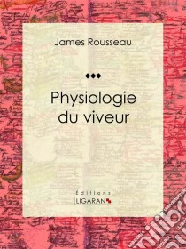 Physiologie du viveur. E-book. Formato EPUB ebook di Ligaran