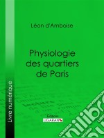 Physiologie des quartiers de Paris. E-book. Formato EPUB ebook