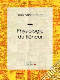 Physiologie du flâneur. E-book. Formato EPUB ebook
