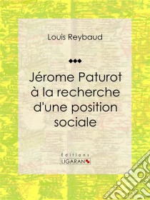 Jérome Paturot à la recherche d'une position sociale. E-book. Formato EPUB ebook di Ligaran