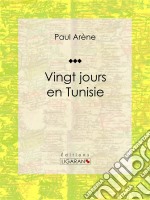 Vingt jours en Tunisie. E-book. Formato EPUB ebook