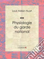 Physiologie du garde national. E-book. Formato EPUB ebook