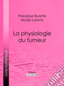 La Physiologie du fumeur. E-book. Formato EPUB ebook di Ligaran