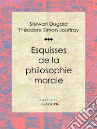 Esquisses de la philosophie morale. E-book. Formato EPUB ebook
