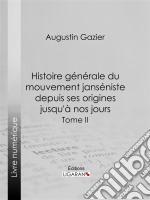 Histoire générale du mouvement janséniste depuis ses origines jusqu&apos;à nos joursTome II. E-book. Formato EPUB ebook