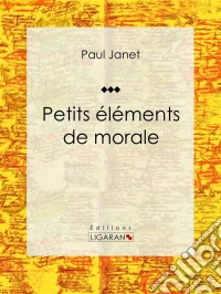 Petits éléments de morale. E-book. Formato EPUB