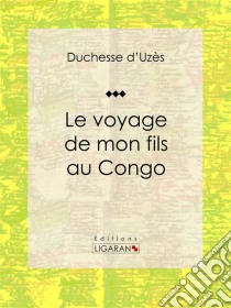 Le voyage de mon fils au Congo. E-book. Formato EPUB ebook di Ligaran