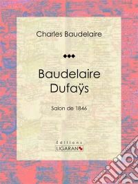 Baudelaire DufaÿsSalon de 1846. E-book. Formato EPUB ebook