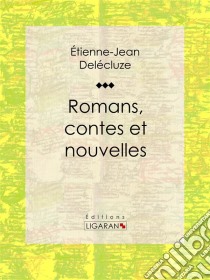 Romans, contes et nouvelles. E-book. Formato EPUB ebook di Ligaran