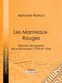 Les Manteaux-RougesEpisode des guerres de la Révolution (1793 et 1794). E-book. Formato EPUB ebook