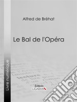 Le bal de l&apos;Opéra. E-book. Formato EPUB ebook