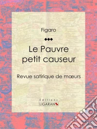 Le Pauvre petit causeurRevue satirique de moeurs. E-book. Formato EPUB ebook