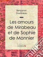 Les Amours de Mirabeau et de Sophie de Monnier. E-book. Formato EPUB ebook