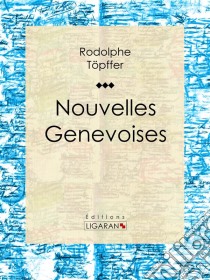 Nouvelles genevoises. E-book. Formato EPUB ebook di Ligaran