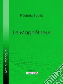 Le Magnétiseur. E-book. Formato EPUB ebook di Ligaran