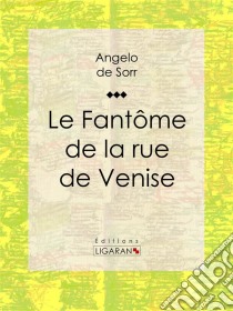 Le fantôme de la rue de Venise. E-book. Formato EPUB ebook di Ligaran