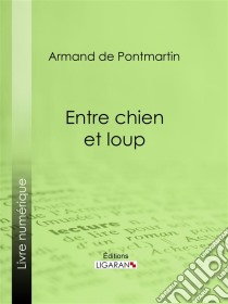 Entre chien et loup. E-book. Formato EPUB ebook di Ligaran