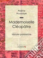 Mademoiselle CléopâtreHistoire parisienne. E-book. Formato EPUB ebook