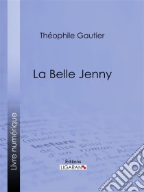 La belle Jenny. E-book. Formato EPUB ebook di Théophile Gautier