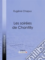 Les soirées de Chantilly. E-book. Formato EPUB ebook