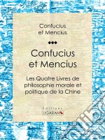 Confucius et MenciusLes Quatre Livres de philosophie morale et politique de la Chine. E-book. Formato EPUB ebook