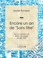 Encore un an de &quot;Sans titre&quot;par un homme noir blanc de visage - Année 1839. E-book. Formato EPUB ebook