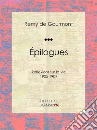 ÉpiloguesRéflexions sur la vie - 1905-1907. E-book. Formato EPUB ebook