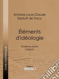 Éléments d'idéologieTroisième partie - Logique. E-book. Formato EPUB ebook