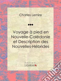 Voyage à pied en Nouvelle-Calédonie et Description des Nouvelles-Hébrides. E-book. Formato EPUB ebook