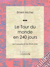 Le Tour du monde en 240 joursLe Canada et les États-Unis. E-book. Formato EPUB ebook di Ligaran