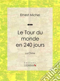 Le Tour du monde en 240 joursLa Chine. E-book. Formato EPUB ebook