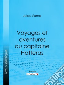 Voyages et aventures du capitaine Hatteras. E-book. Formato EPUB ebook di Jules Verne