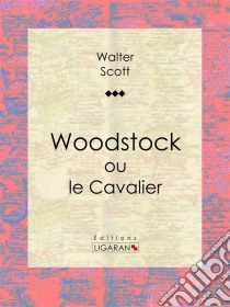 Woodstockou le Cavalier. E-book. Formato EPUB ebook di Ligaran