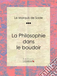 La Philosophie dans le boudoir. E-book. Formato EPUB ebook