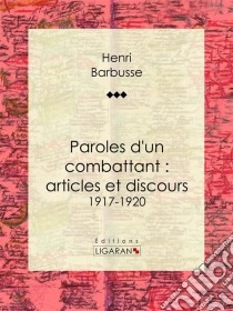 Paroles d'un combattant : articles et discours1917-1920. E-book. Formato EPUB ebook di Ligaran