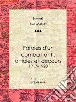 Paroles d&apos;un combattant : articles et discours1917-1920. E-book. Formato EPUB ebook