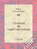 L&apos;Employé de l&apos;agent de change. E-book. Formato EPUB ebook