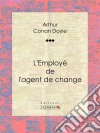 L&apos;Employé de l&apos;agent de change. E-book. Formato EPUB ebook